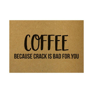 Ansichtkaart - Coffee because crack is bad for you - Lievelingshop