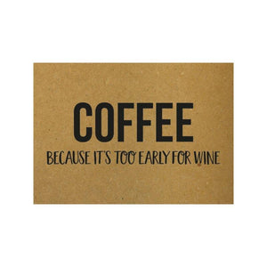 Ansichtkaart - Coffee because it's too early for wine - Lievelingshop